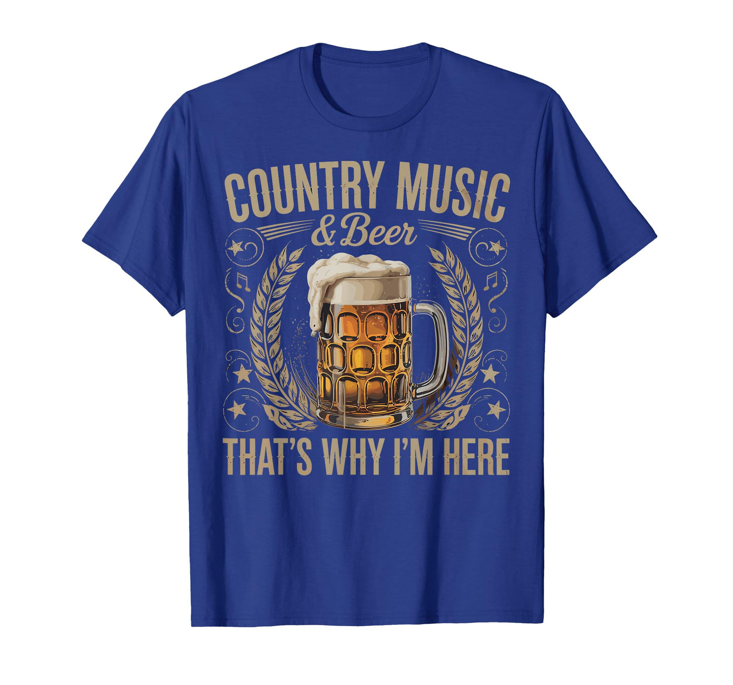 Country Music & Beer That's Why I'm Here Funny Drinking T-Shirt
