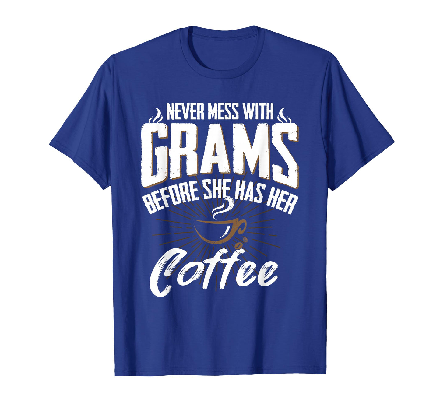 Never Mess with Grams Before She Has Her Coffee Grandma Gift T-Shirt