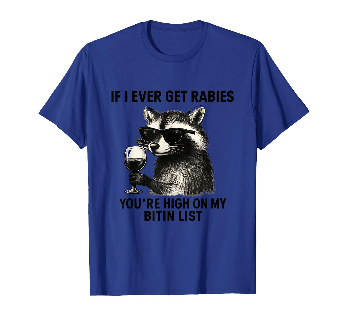 Raccoon If I Ever Get Rabies You're High On My Bitin List T-Shirt