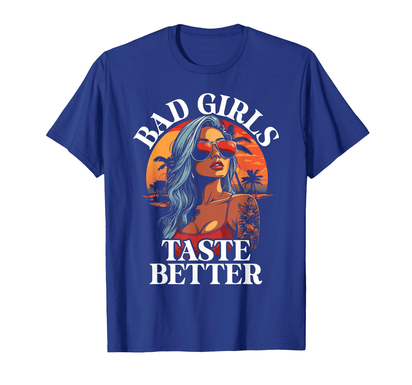 Bad Girls Taste Better Funny Adult Humor Tattoos Women Men T-Shirt