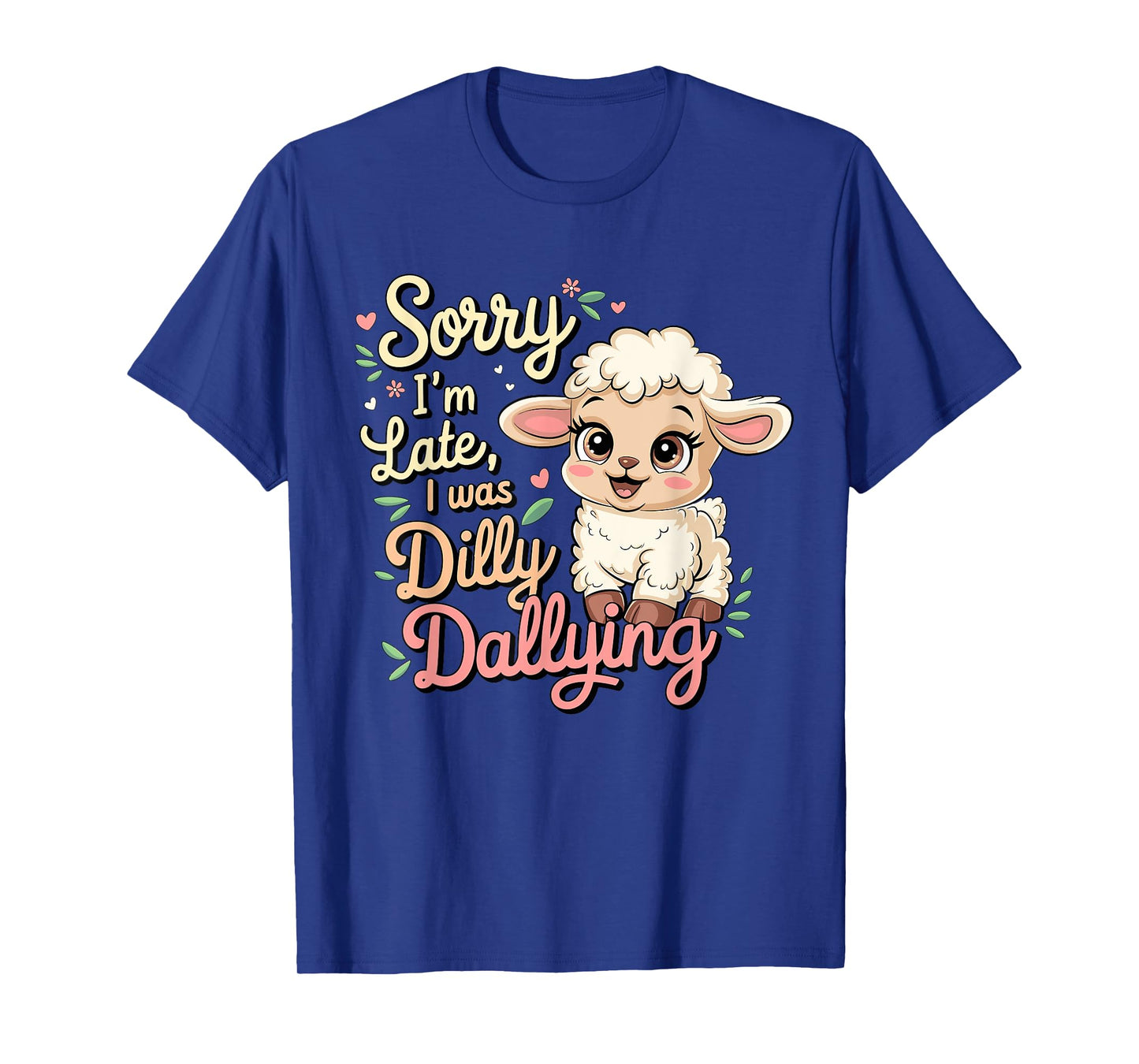 Sorry I'M Late I Was Dilly Dallying Funny Baby sheep Lamb T-Shirt