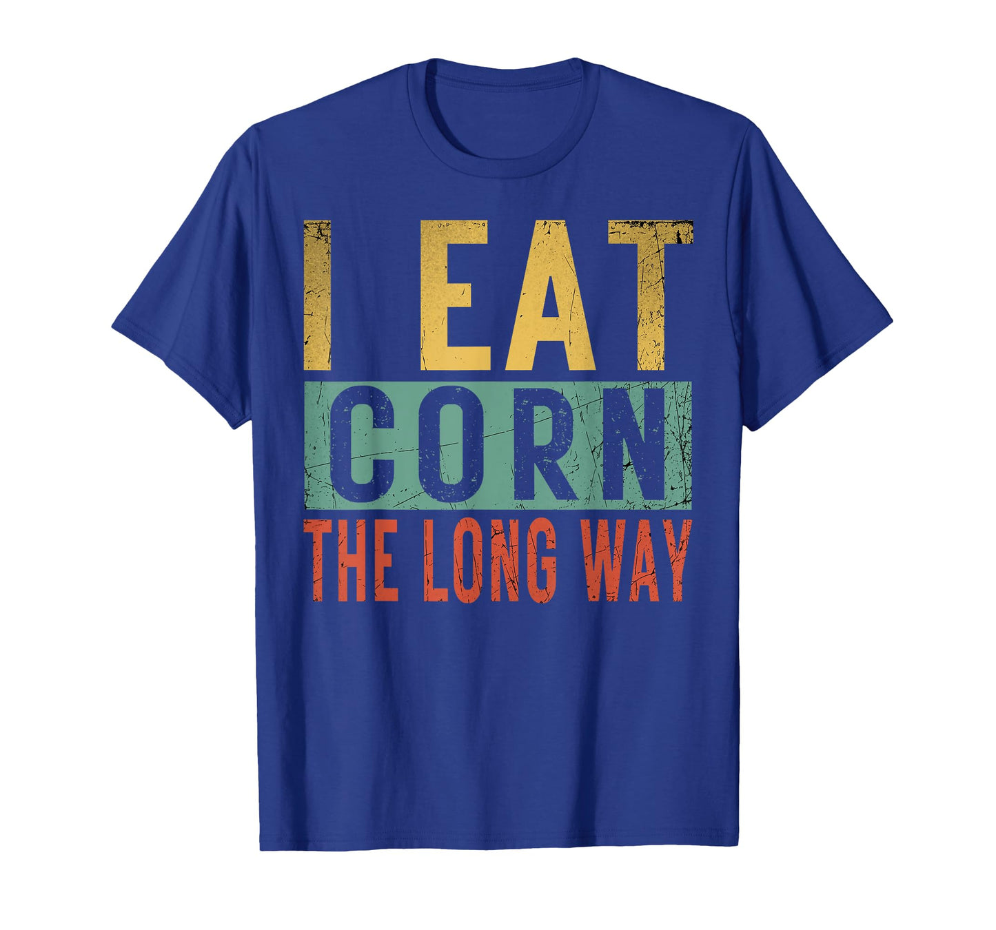 I Eat Corn The Long Way Airport Inappropriate Embarrassing T-Shirt
