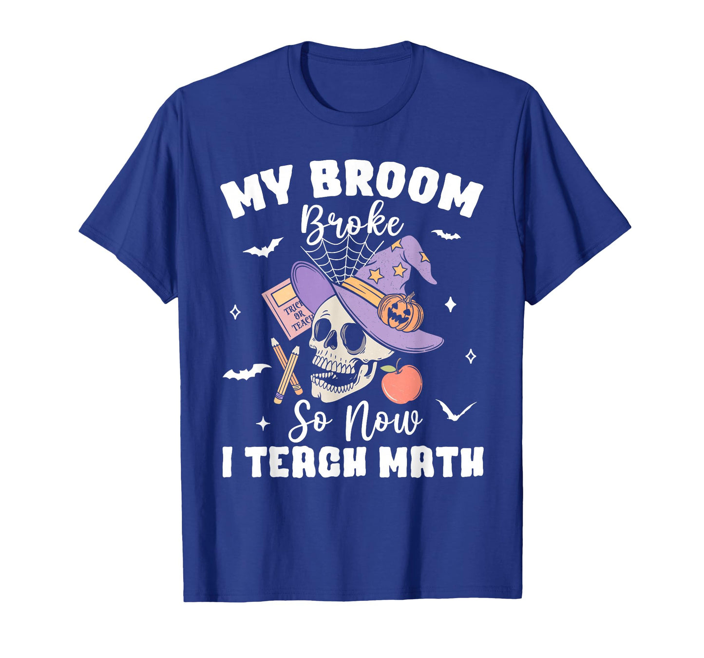 My Broom Broke So Now I Teach Math Halloween Teacher Costume T-Shirt