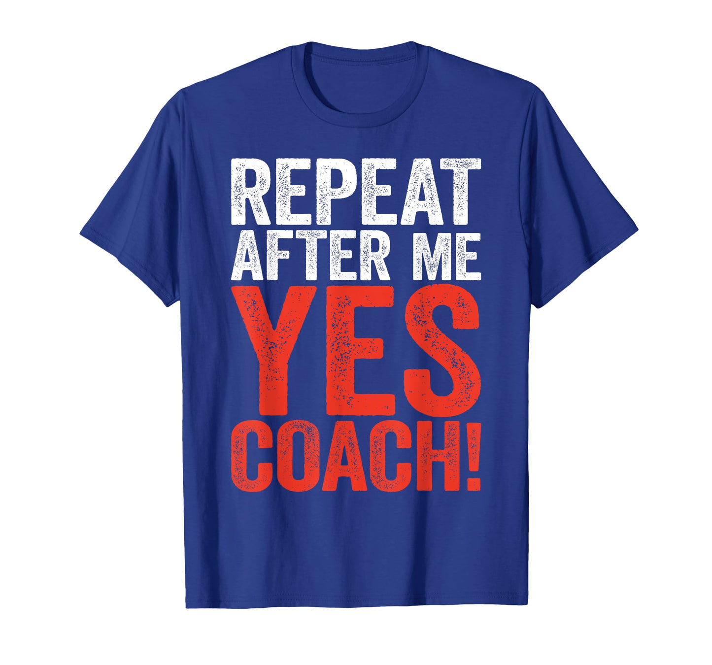 Repeat After Me Yes Coach Shirt Men Women Funny Coaching T-Shirt