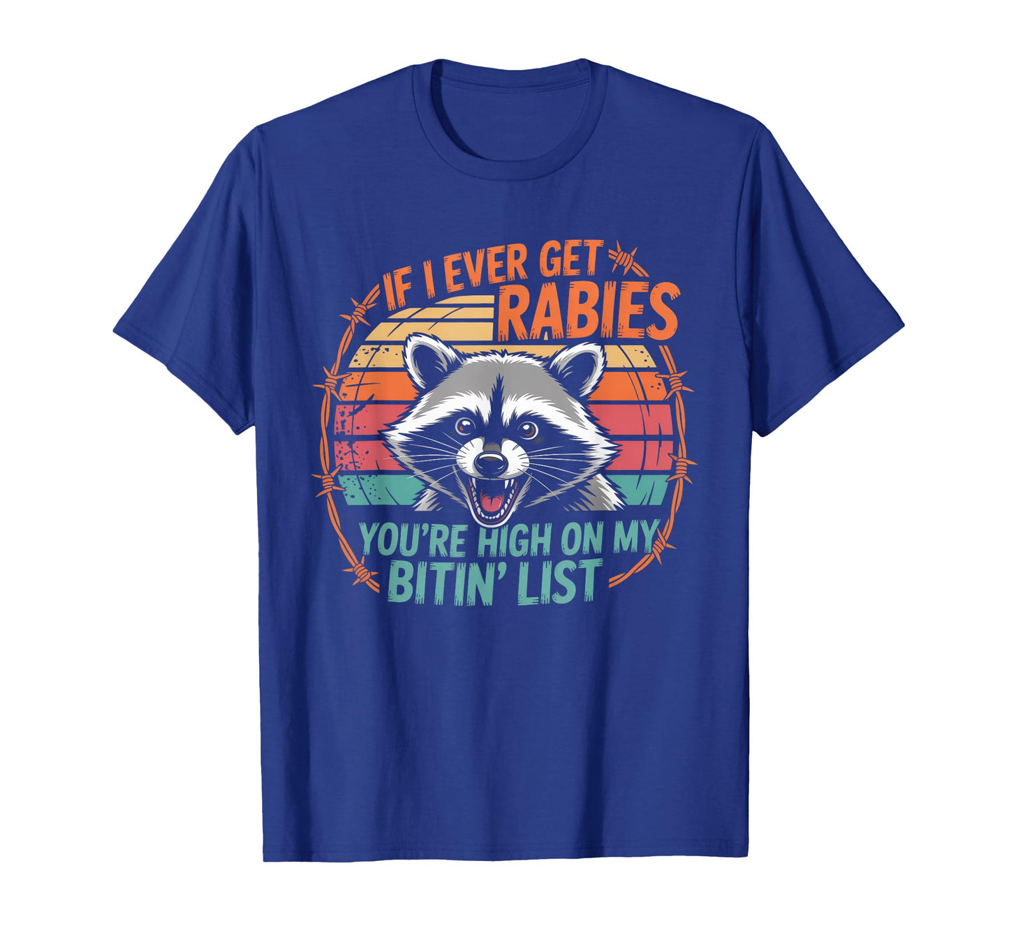 If I Ever Get Rabies You're High On My Bitin' List Raccoon T-Shirt
