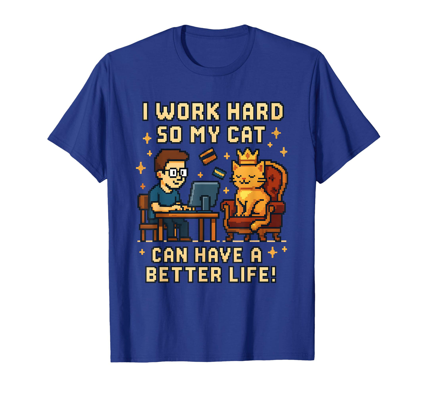 I Work Hard So My Cat Can Have A Better Life Funny Cat Lover T-Shirt