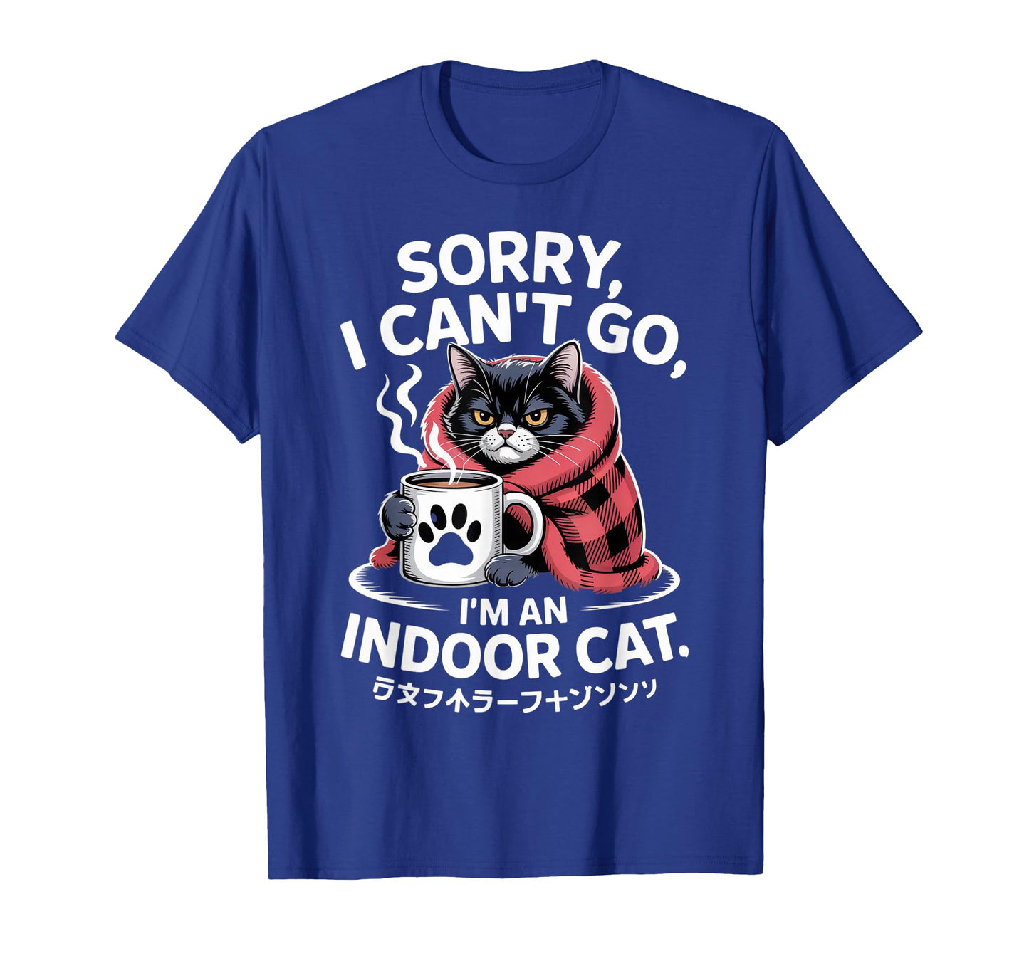 Sorry I Can't Go I'm an Indoor Cat for Cat Lovers Homebodies T-Shirt