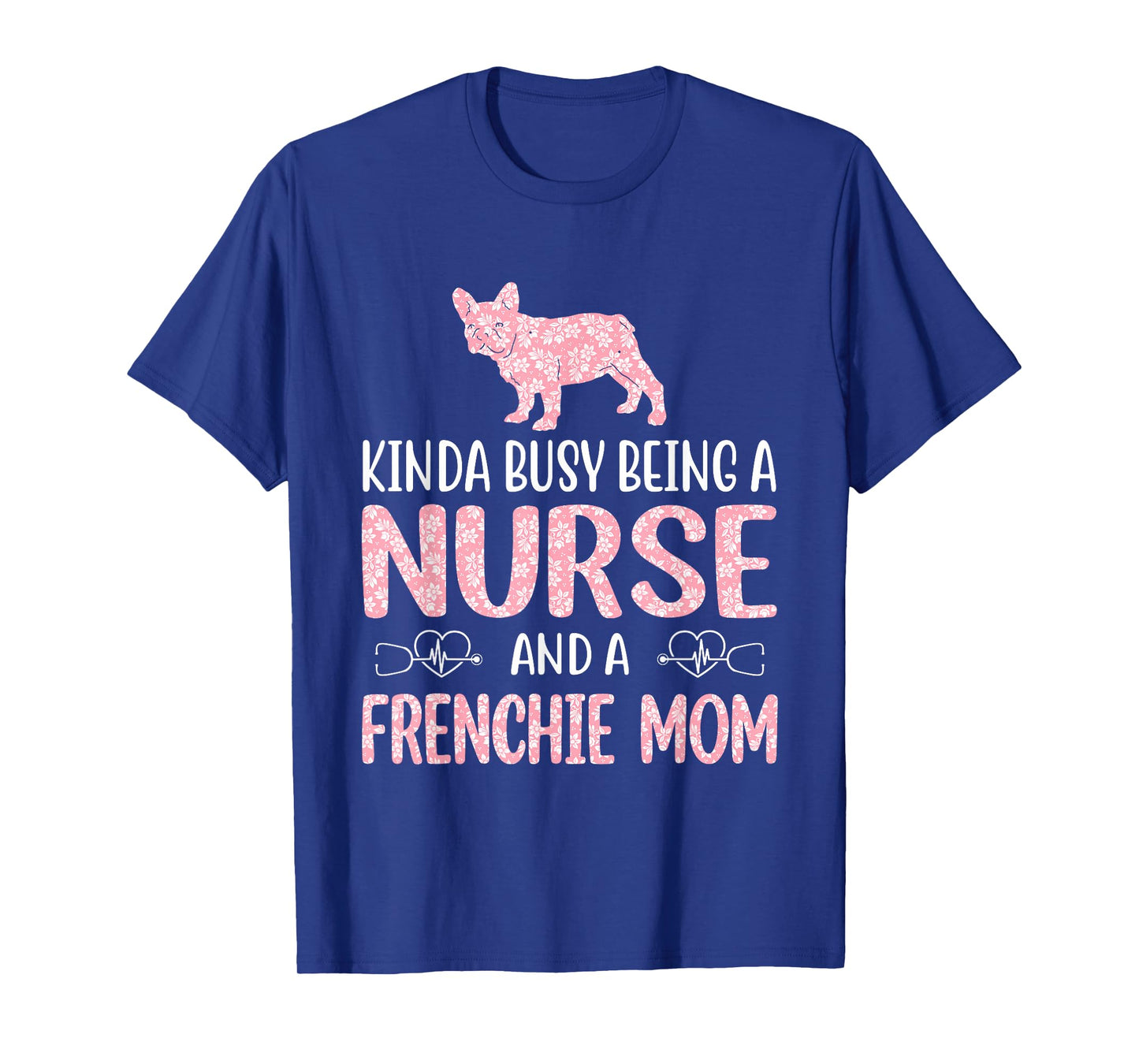 Nurse French Bulldog Frenchie Mom Nurses Appreciation Lifes T-Shirt