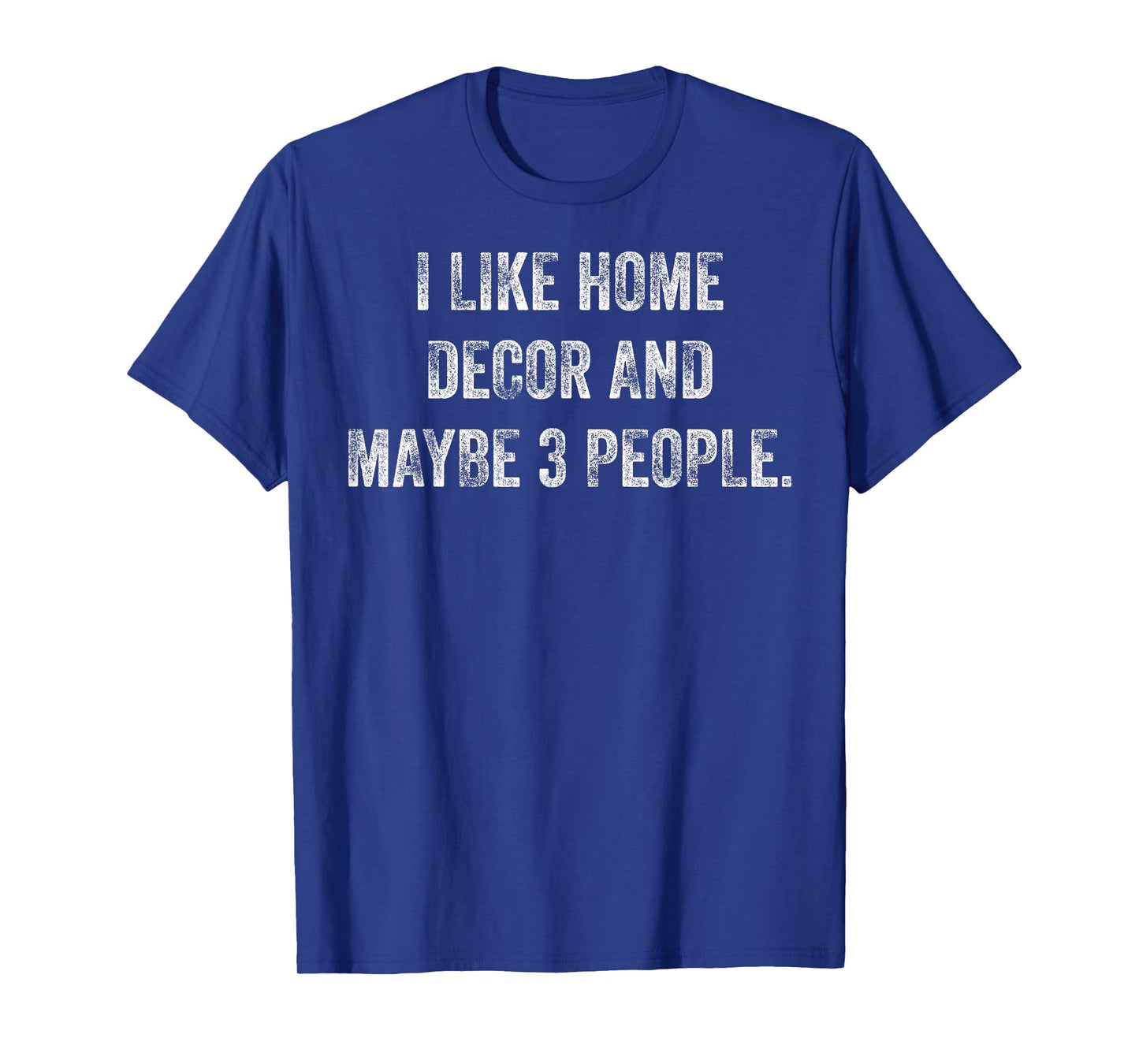 I Like Home Decor and Maybe 3 People #25D3F5 T-Shirt