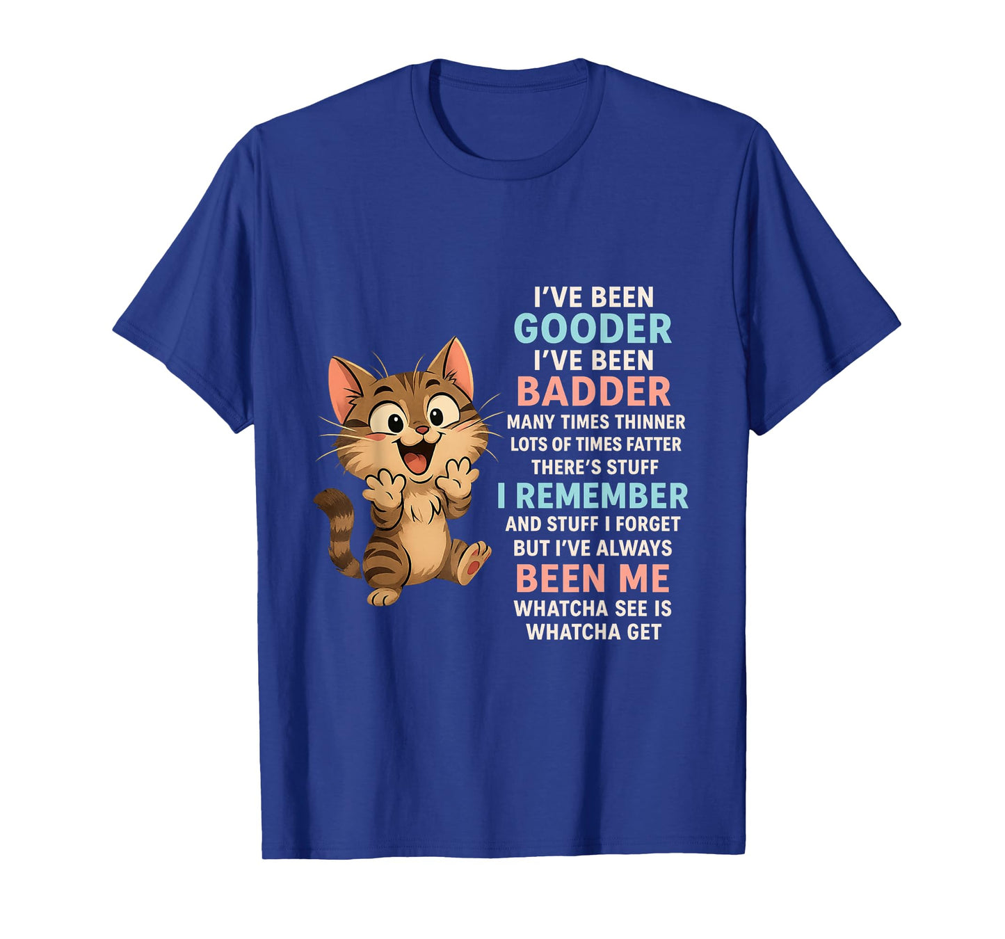 Funny Cat I've Been Gooder I've Been Badder Many Times Cute T-Shirt