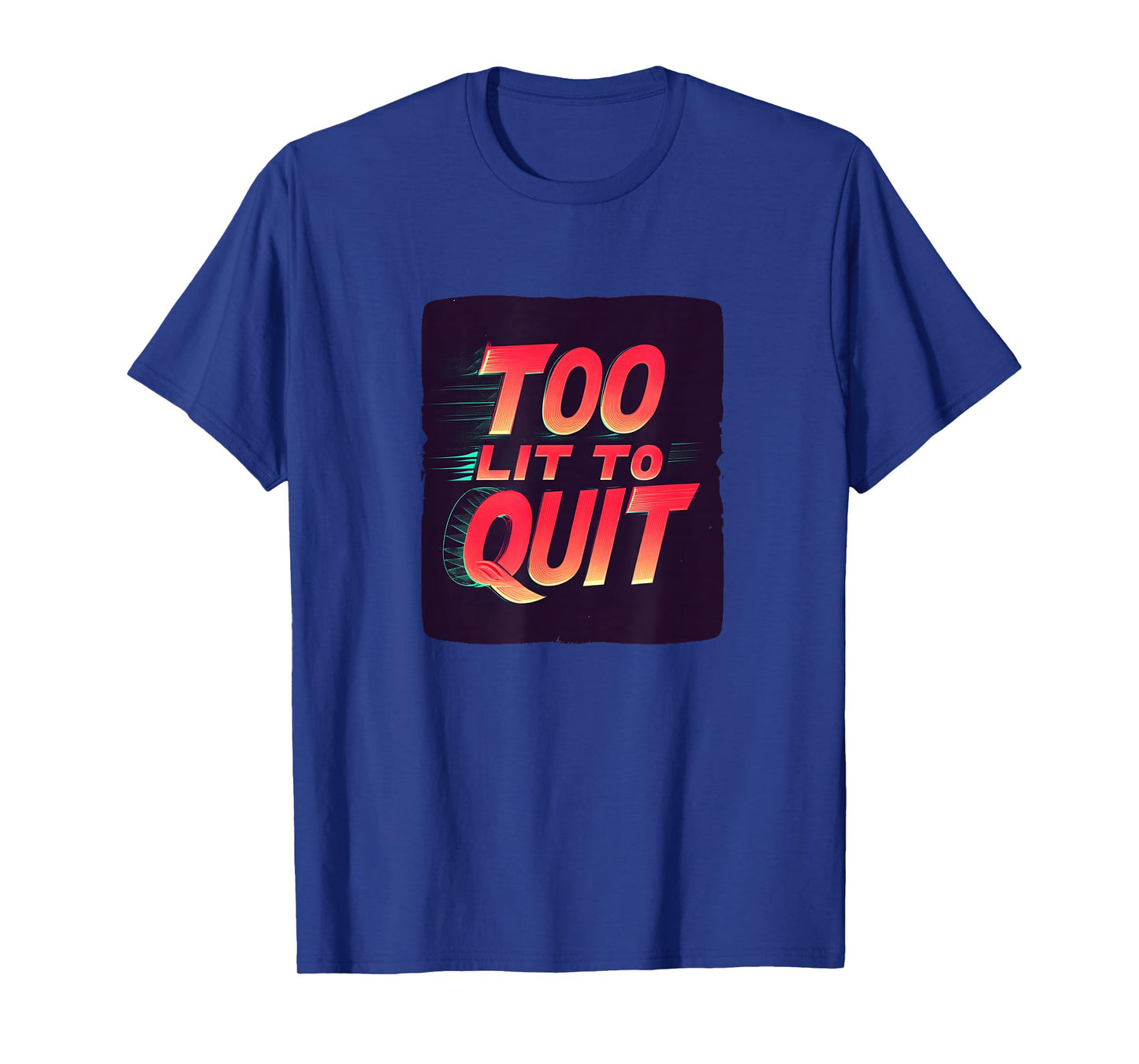 Bright Too lit to Quit Statement T-Shirt