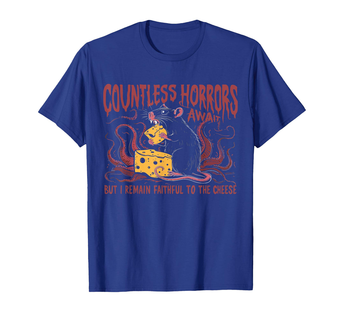 Countless Horrors Await But I Remain Faithful To The Cheese T-Shirt