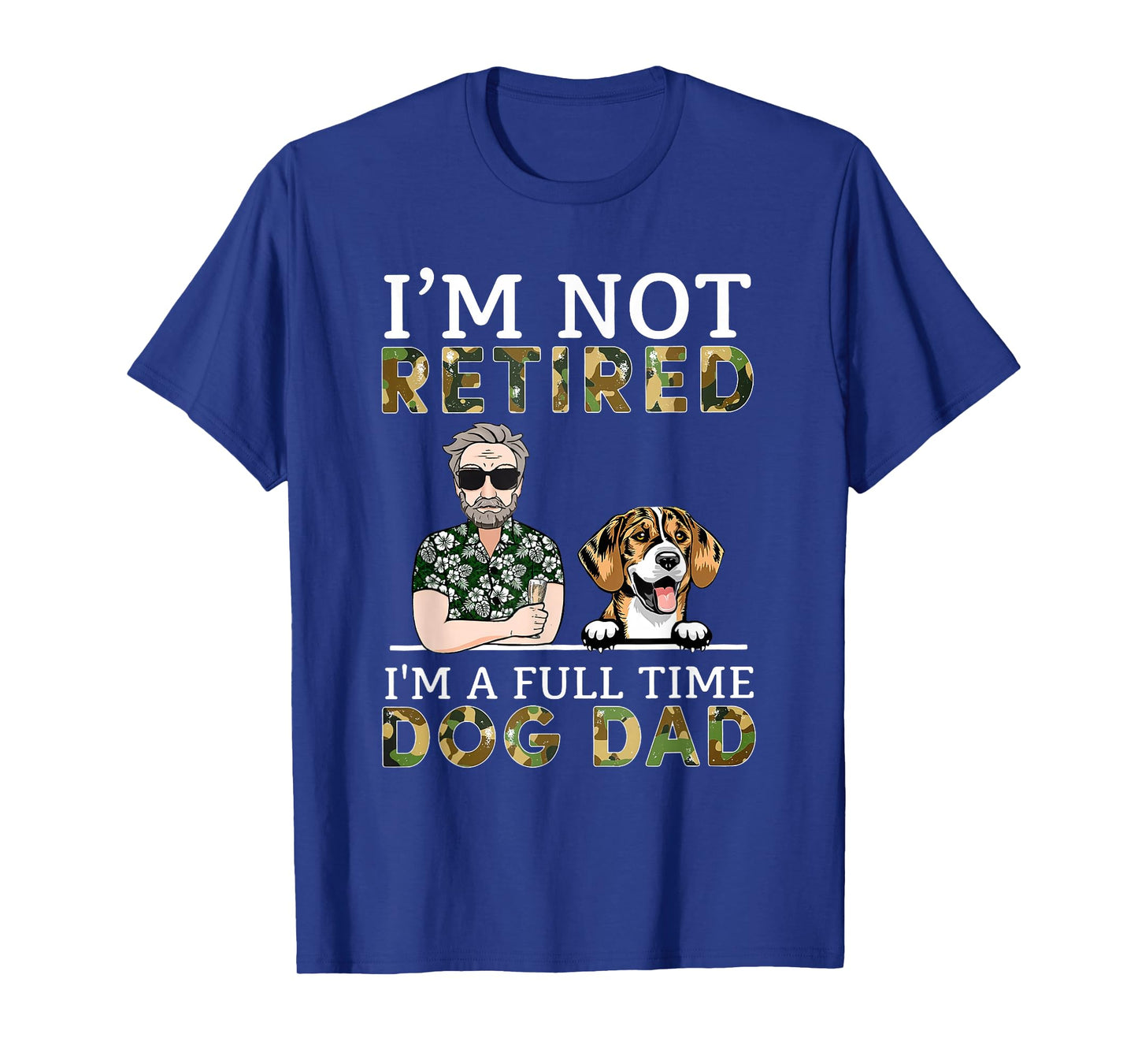 I'm Not Retired I'm A Full Time Dog Dad Funny Dog Lover T-Shirt