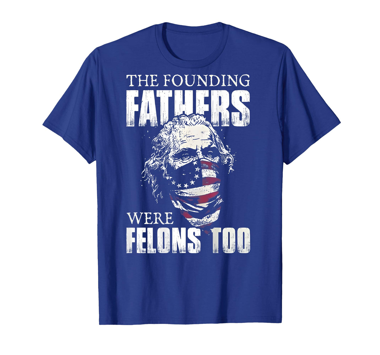 The Founding Fathers Were Felons Too (on back) T-Shirt