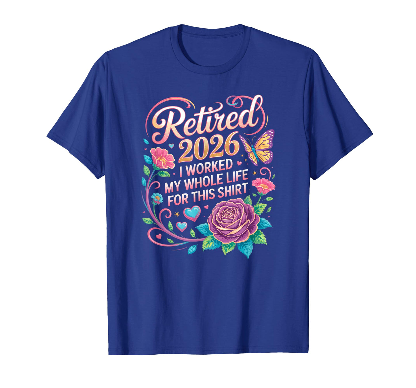 Worked My Whole Life for This Retirement Floral Flowers T-Shirt
