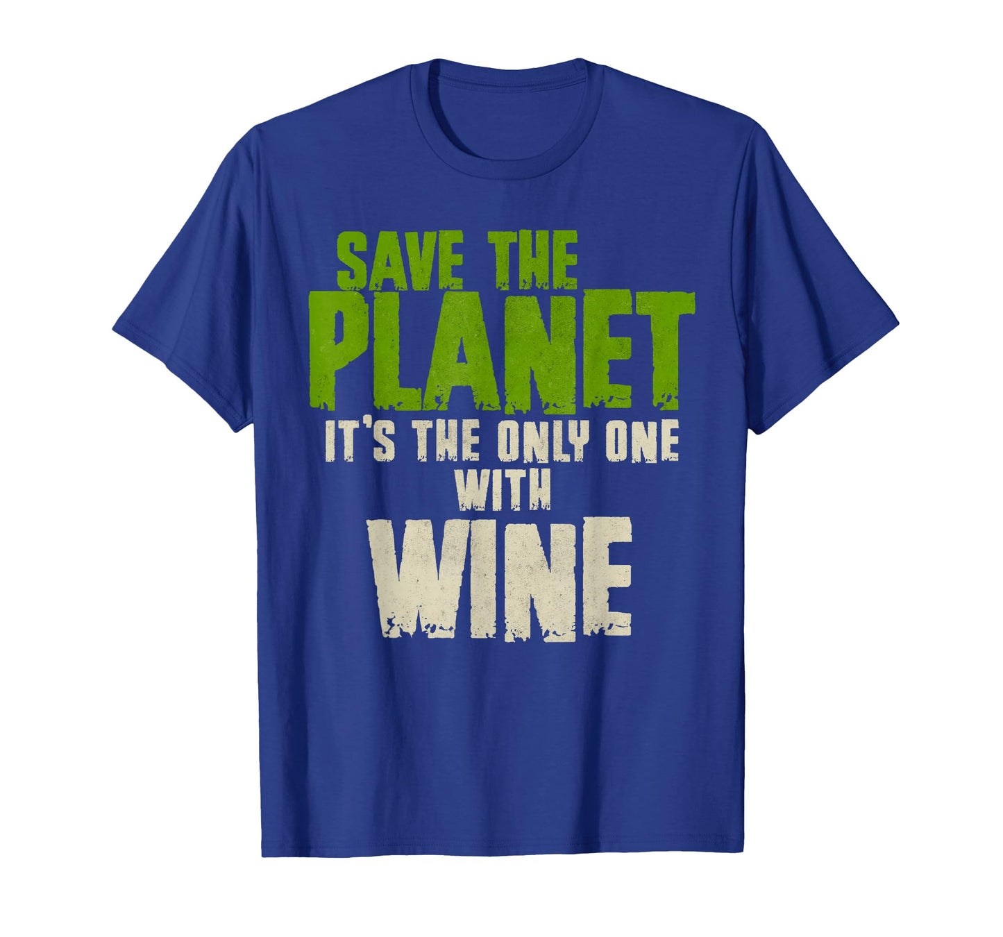 Funny Sarcasm Quote Environment Save The Planet Wine Lover T-Shirt