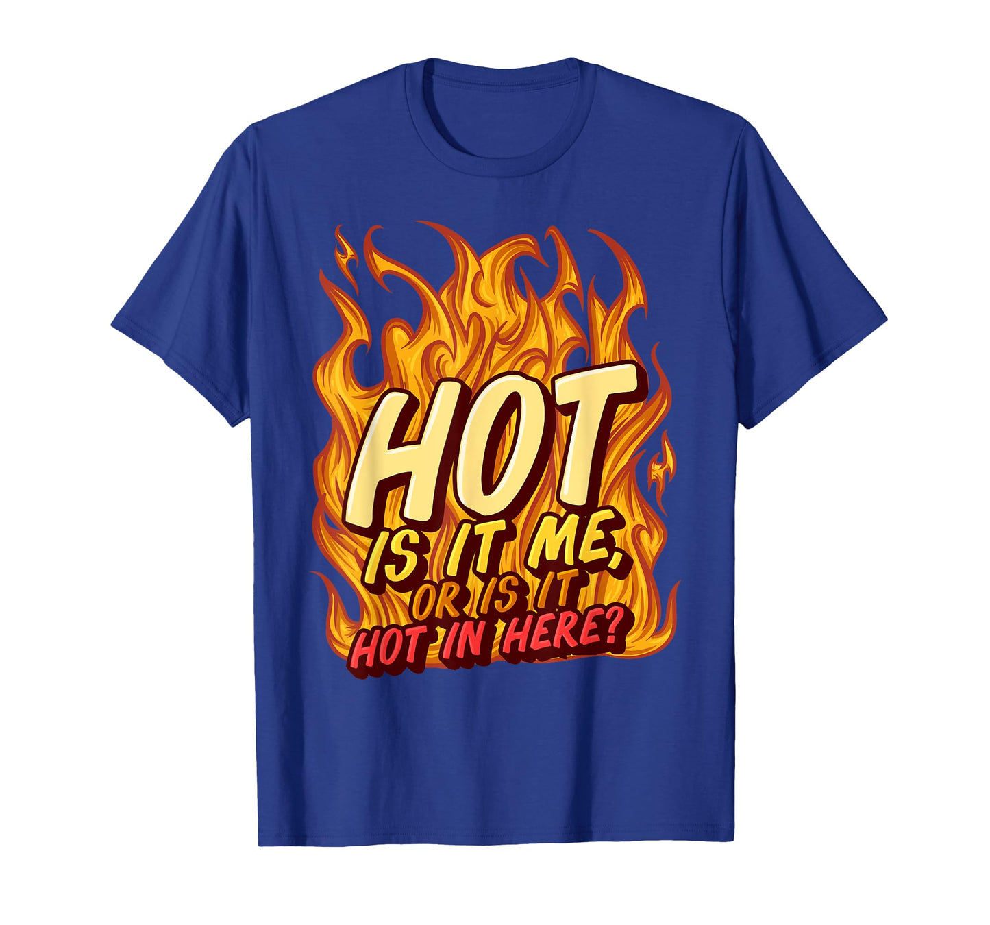 Hot Is It Me Or Is It Hot In Here Crush Lover Fire Beauty T-Shirt