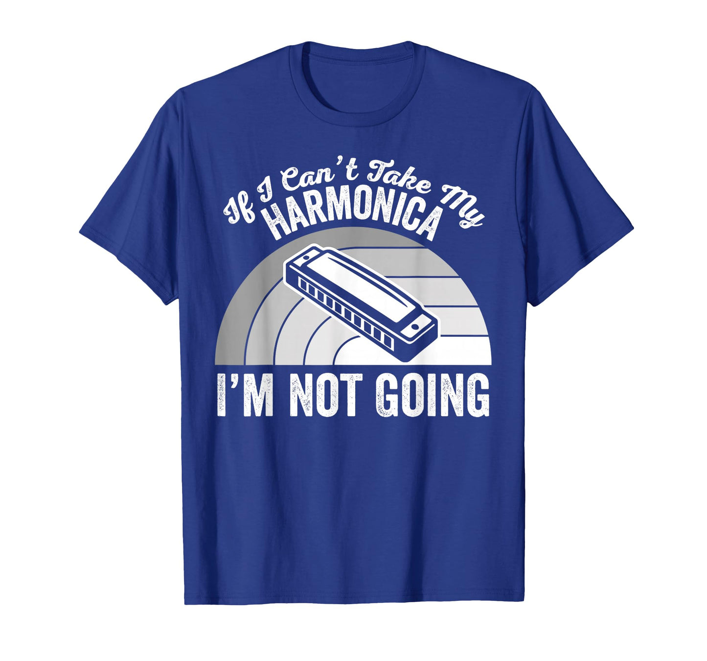If I Can't Take My Harmonica I'm Not Going T-Shirt