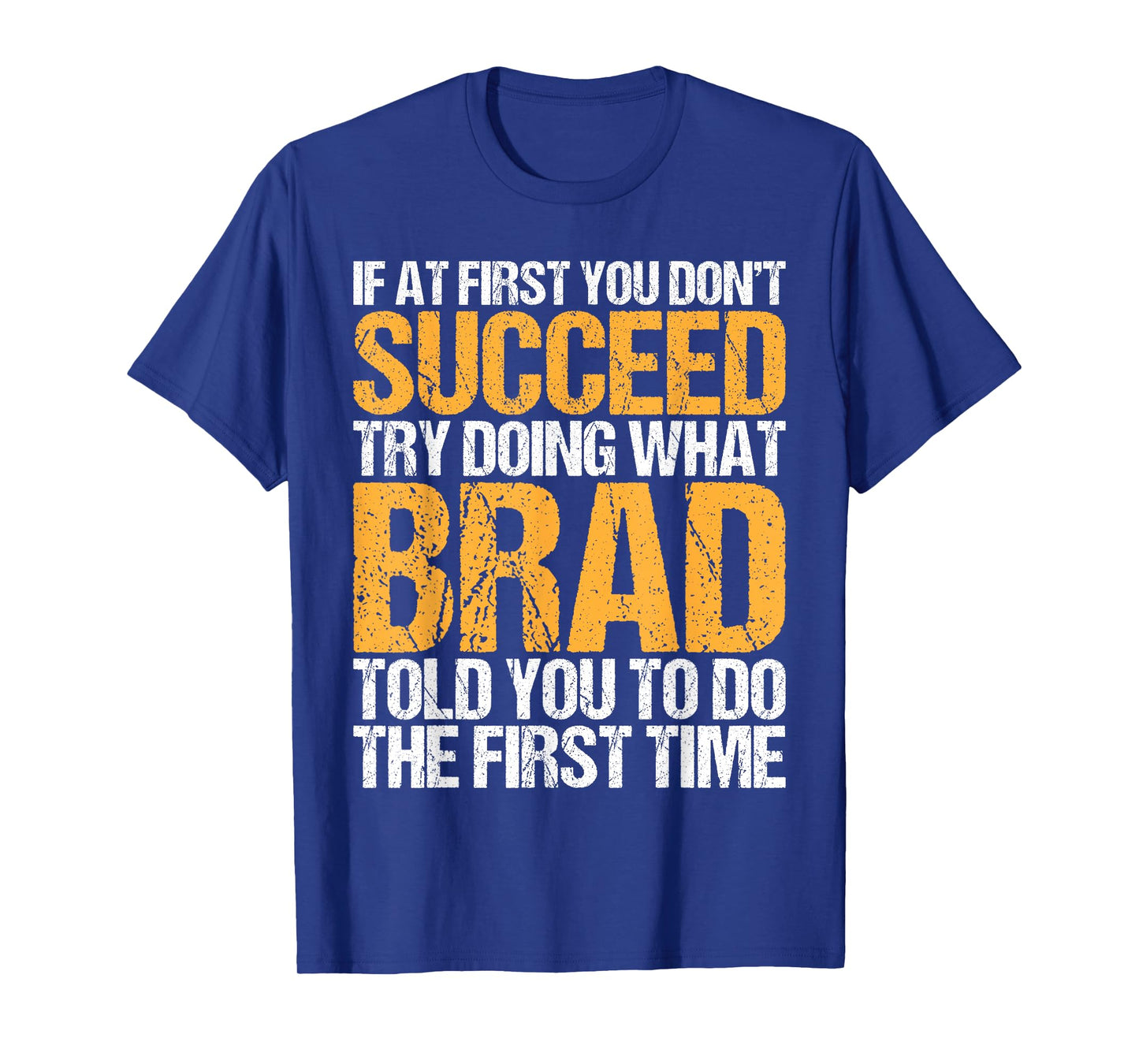 Funny If At First You Don't Succeed Try Doing What BRAD T-Shirt