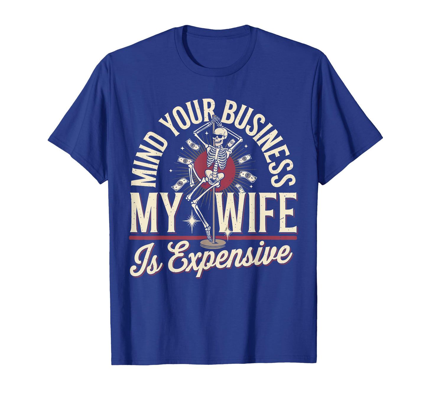 Mind Your Business My Wife Is Expensive Skeleton Halloween T-Shirt