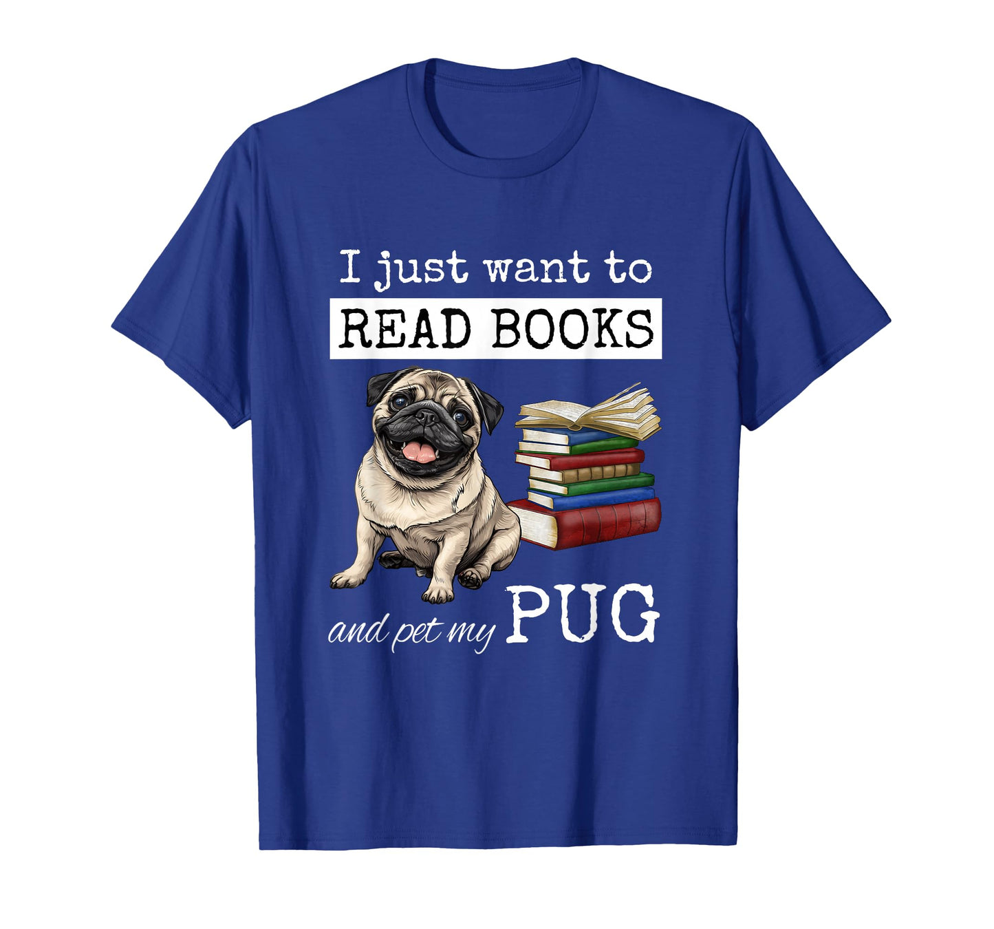 I Just Want to Read Books and Pet My Pug Dog T-Shirt