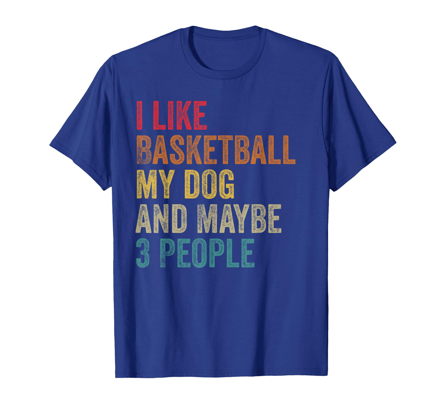 I like Basketball My Dog & maybe 3 people Men Women vintage T-Shirt