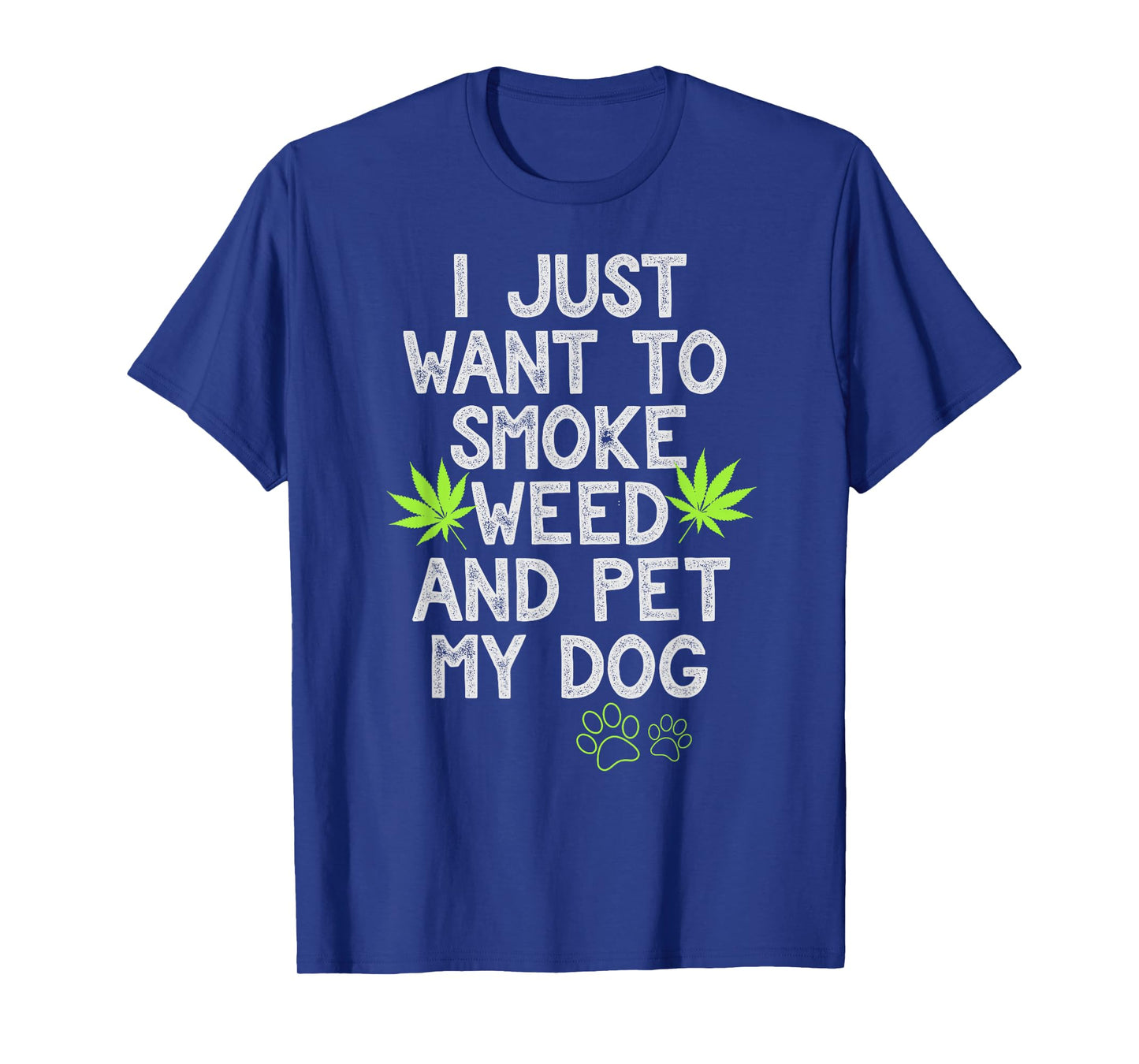 I Just Want To Smoke Weed And Pet My Dog Shirt Stoner Gifts Men Women T-Shirt