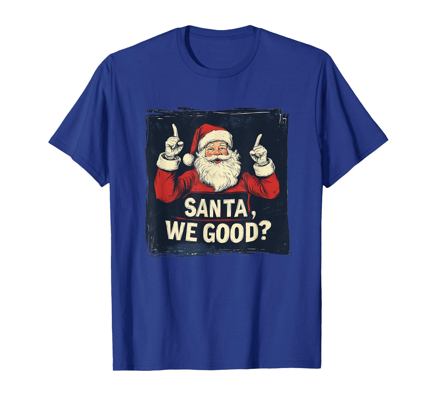 Santa, We Good Statement for Naughty Boys and Girls T-Shirt
