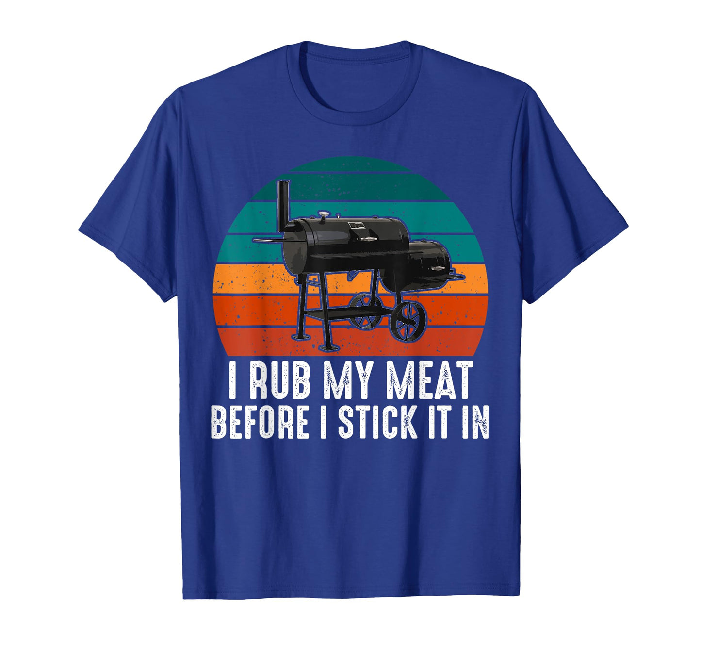 BBQ Dad I Rub My Meat Before I Stick It In Offset Smoker Pit T-Shirt