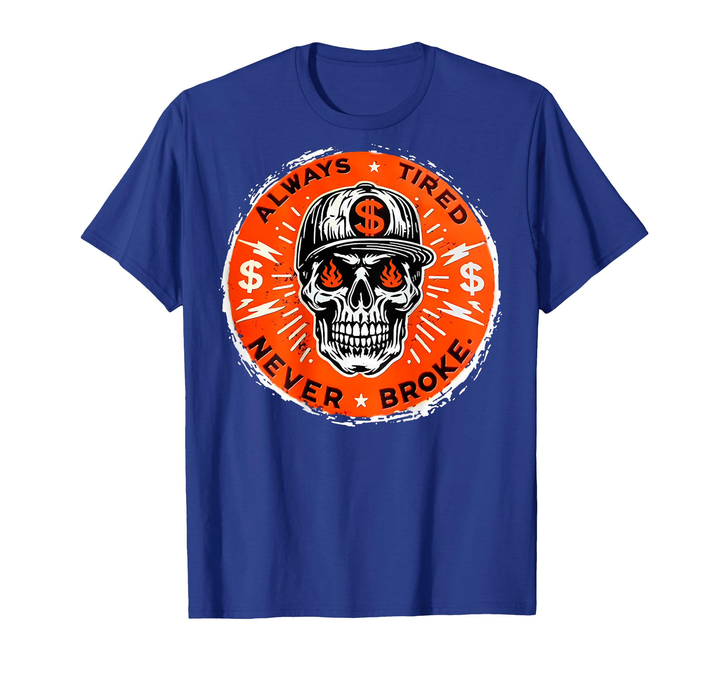 Always Tired Never Broke Skull (On Back) T-Shirt