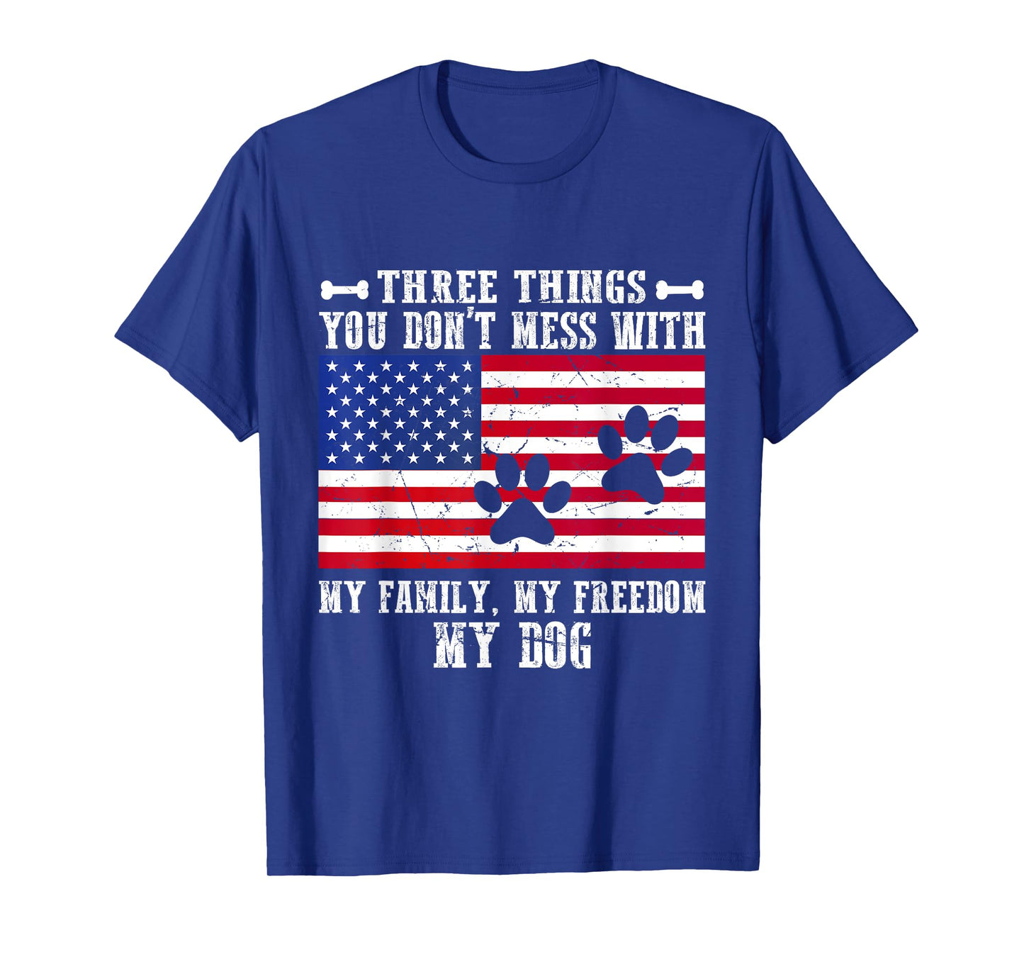 Three Things You Don't Mess With My Family, Freedom My Dog T-Shirt for Men Women
