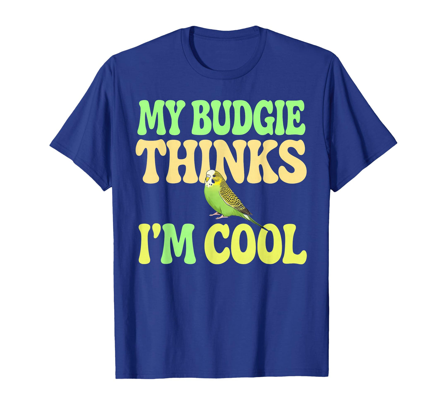 Budgie Thinks I'm Cool Budgie T-Shirt