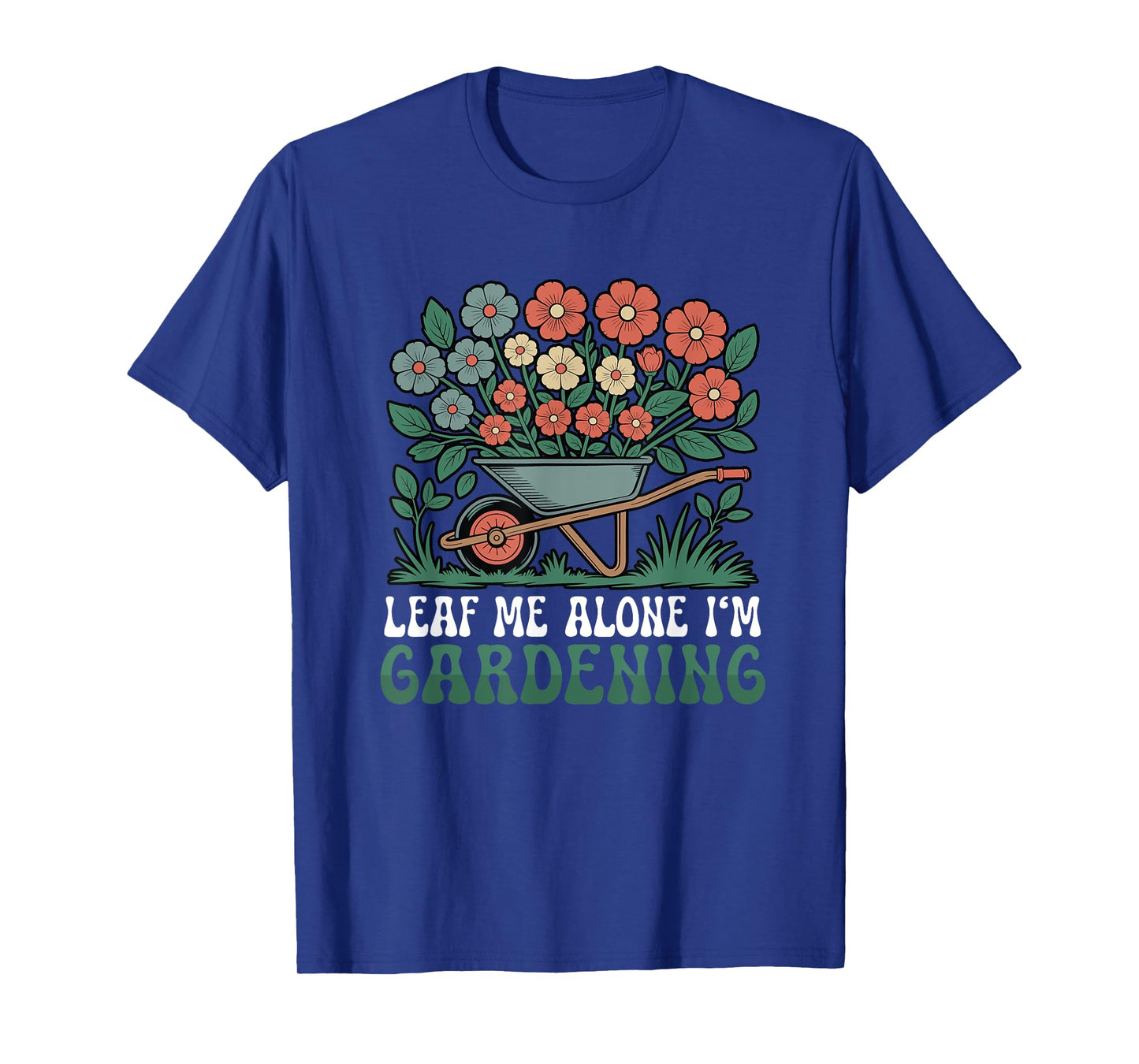 Leaf Me Alone I'm Gardening Funny Gardener T-Shirt