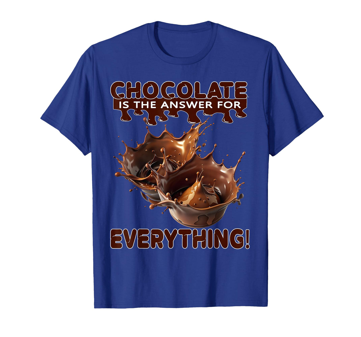 Chocolate is The Answer for Everything for Chocolate Lovers T-Shirt