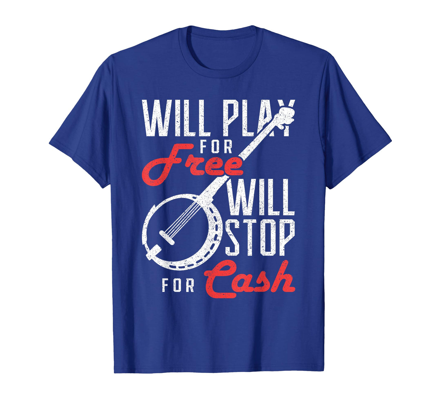 Will Play for Free Will Stop for Cash Banjo T-Shirt