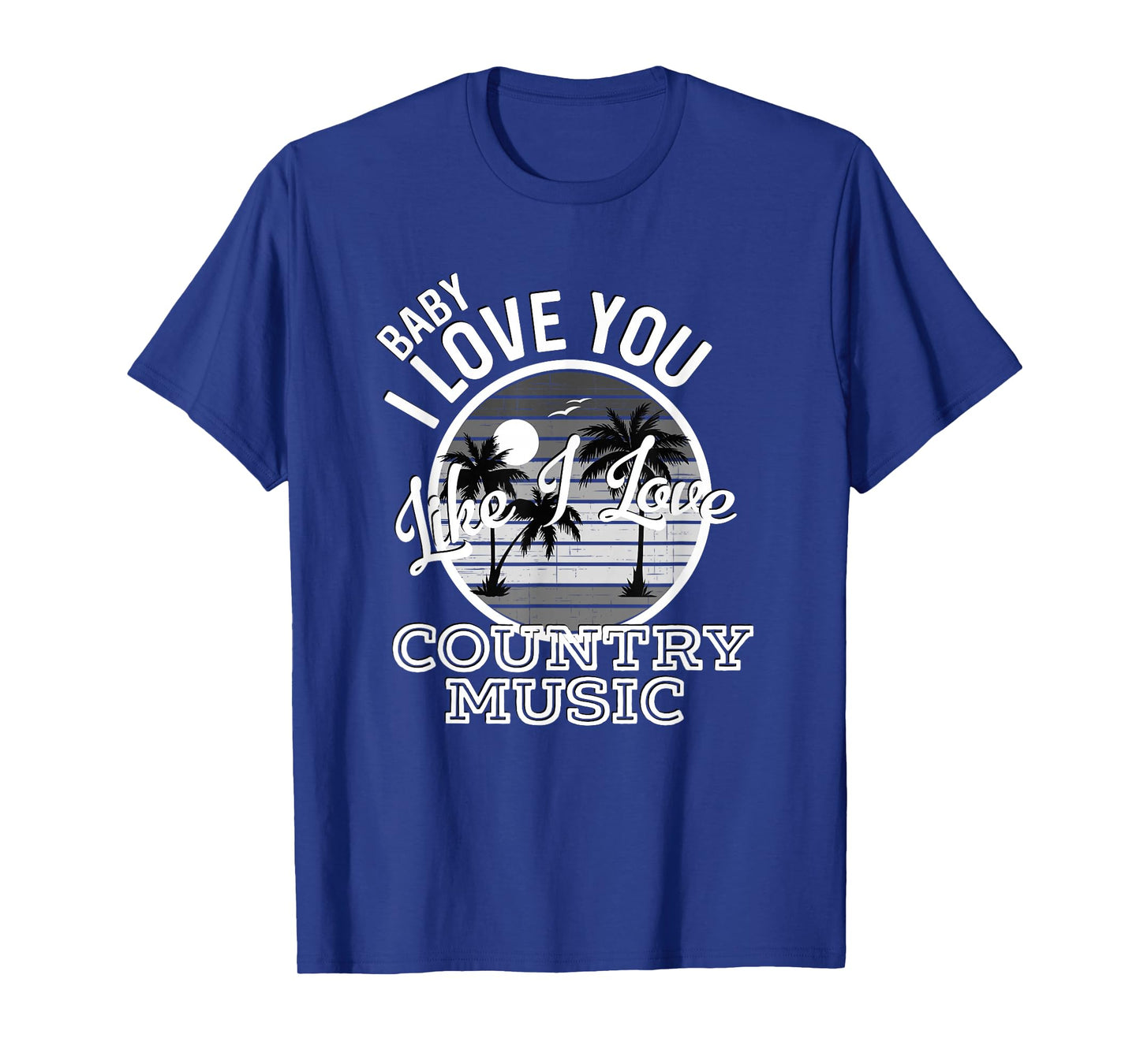 Like I Love Country Music Country Song Lyrics T-Shirt