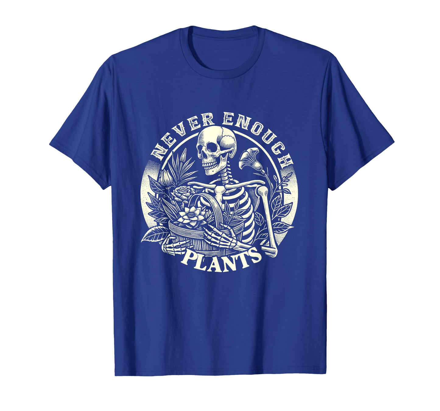 Never Enough Plants Skeleton Gardener Gardening Plant Lover T-Shirt