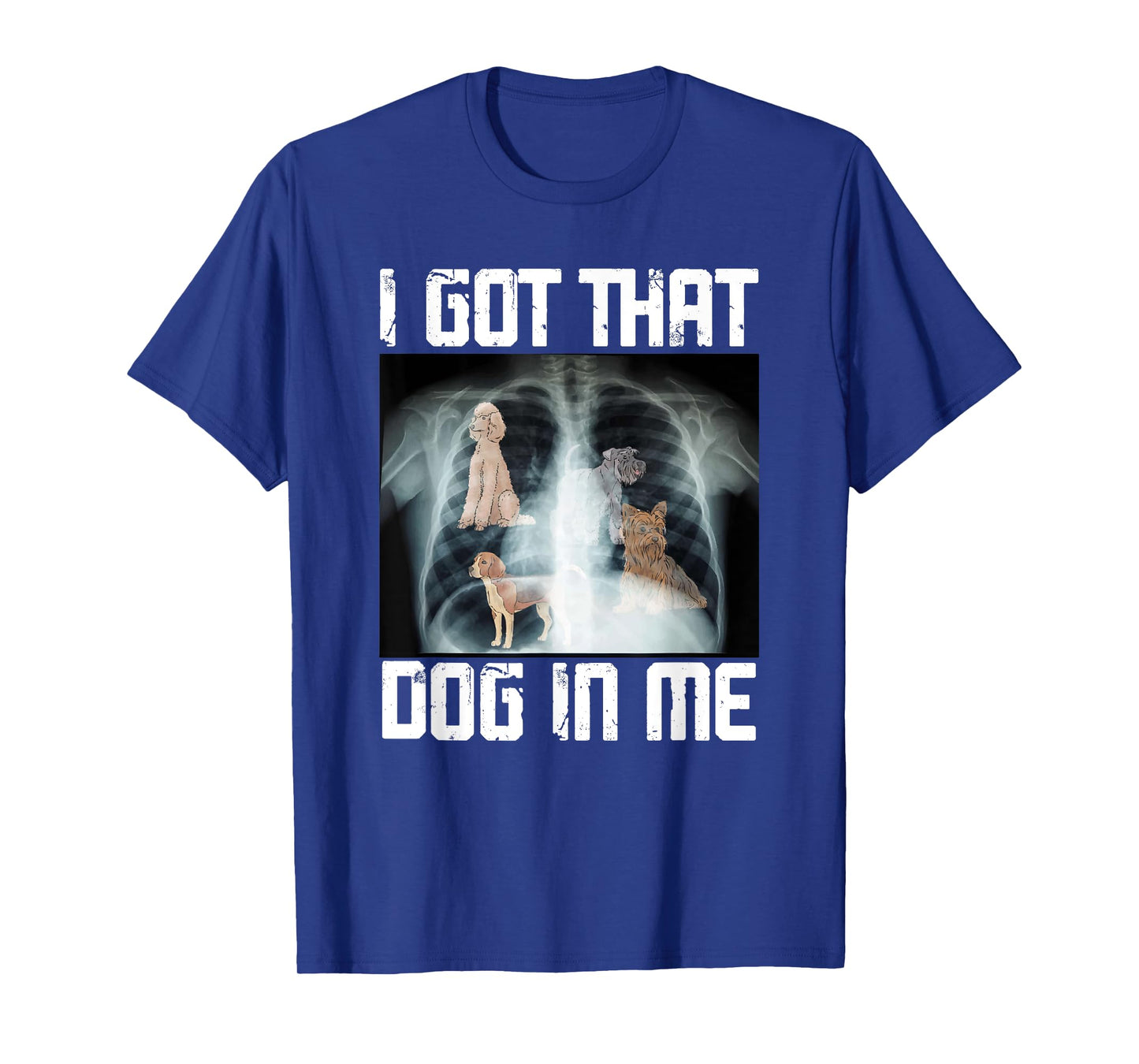 I Got That Dog In Me Xray Funny Meme Men Women T-Shirt