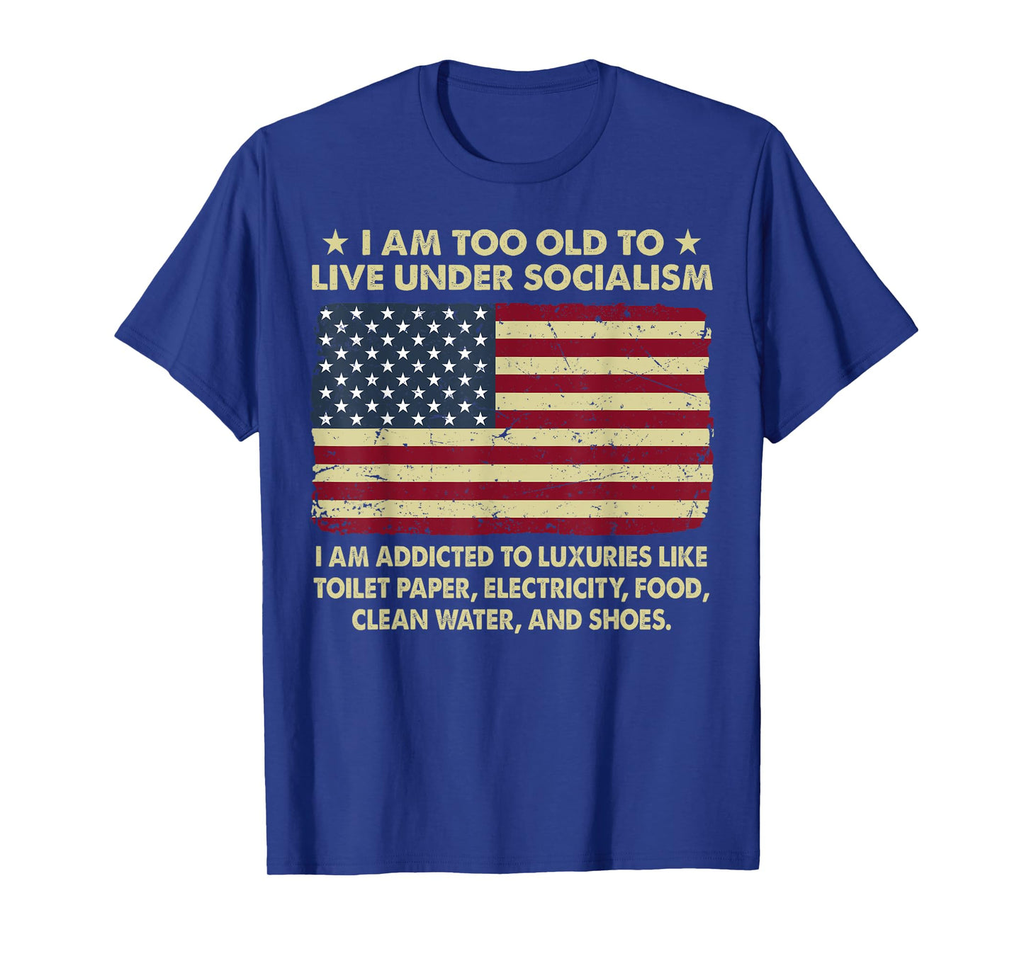 I Am Too Old To Live Under Socialism I Am Addicted T-Shirt