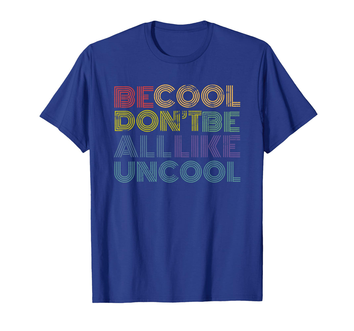 Be Cool Don't Be All Like Uncool funny 70s 80s distressed T-Shirt