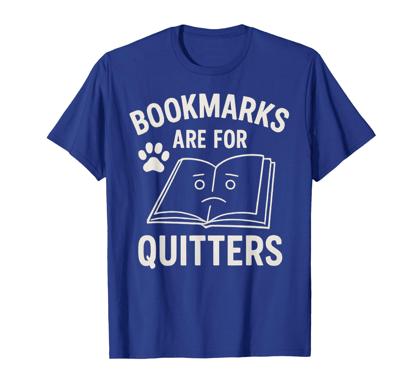 Bookmarks are for Quitters Funny Book Lover Bibliophile T-Shirt