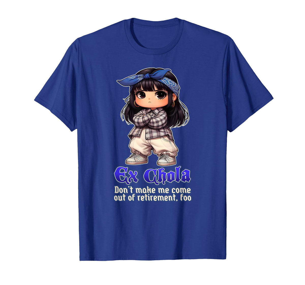 EX CHOLA Don't Make Me Come Out Of Retirement Funny Chicana T-Shirt
