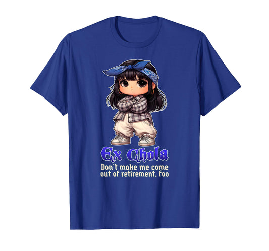 EX CHOLA Don't Make Me Come Out Of Retirement Funny Chicana T-Shirt