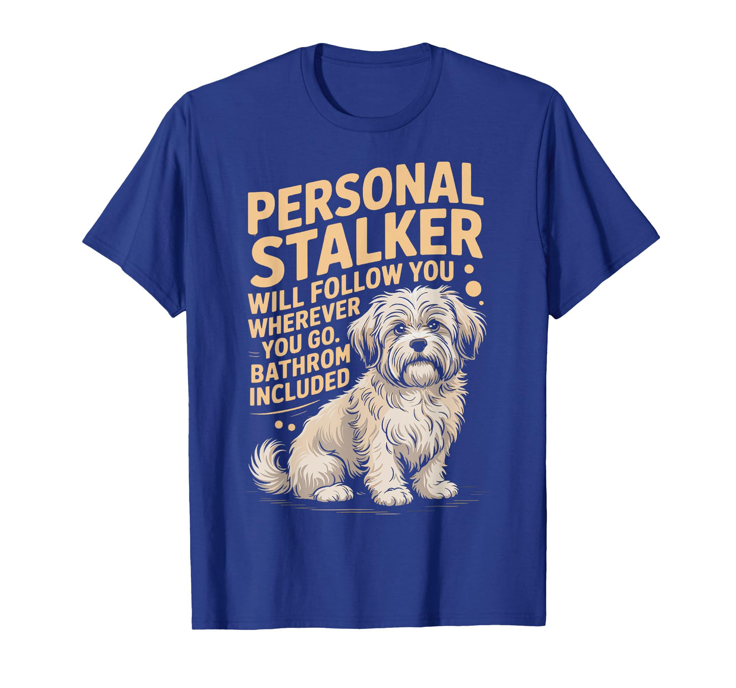 Funny Havanese Personal Stalker Will Follow You Havanese Dog T-Shirt