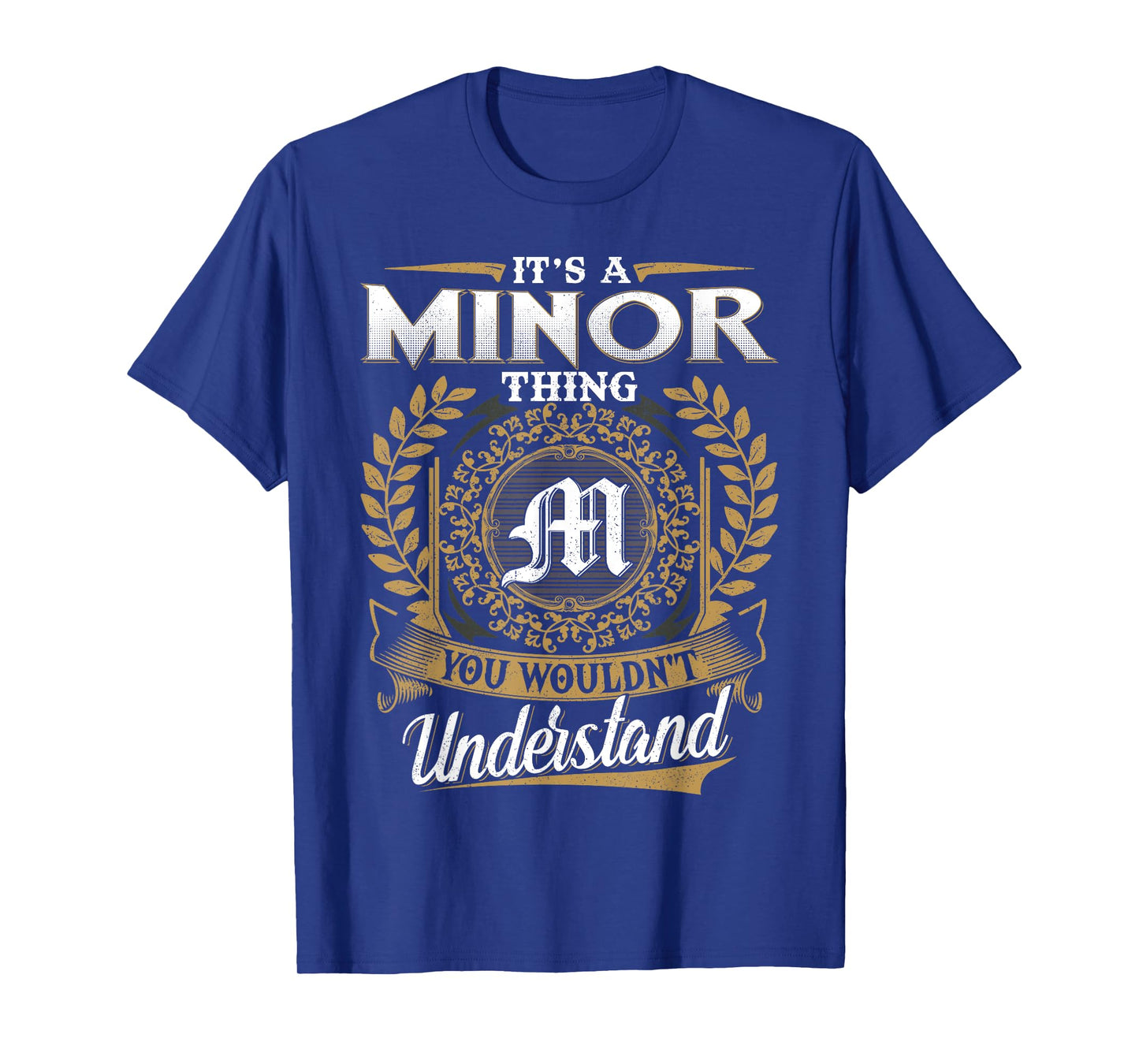 It's A MINOR Thing You Wouldn't Understand Name Classic T-Shirt