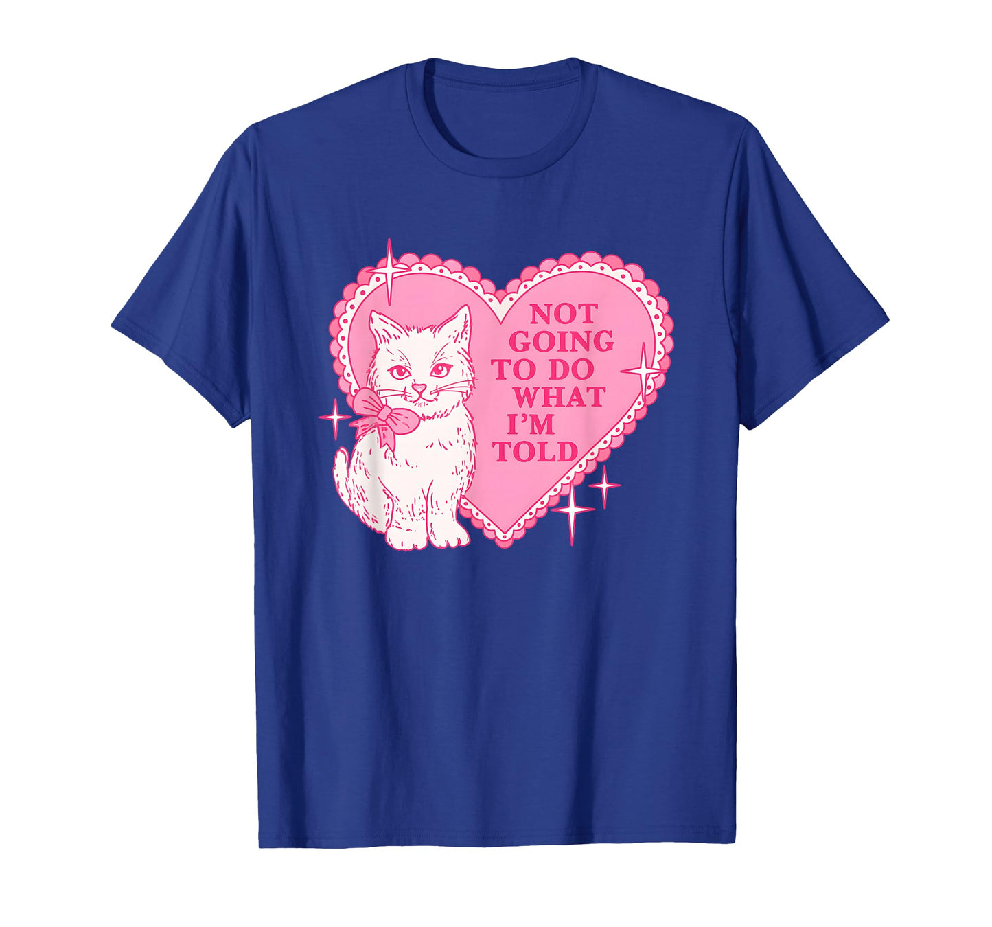 Cat Not Going to Do What I'm Told T-Shirt