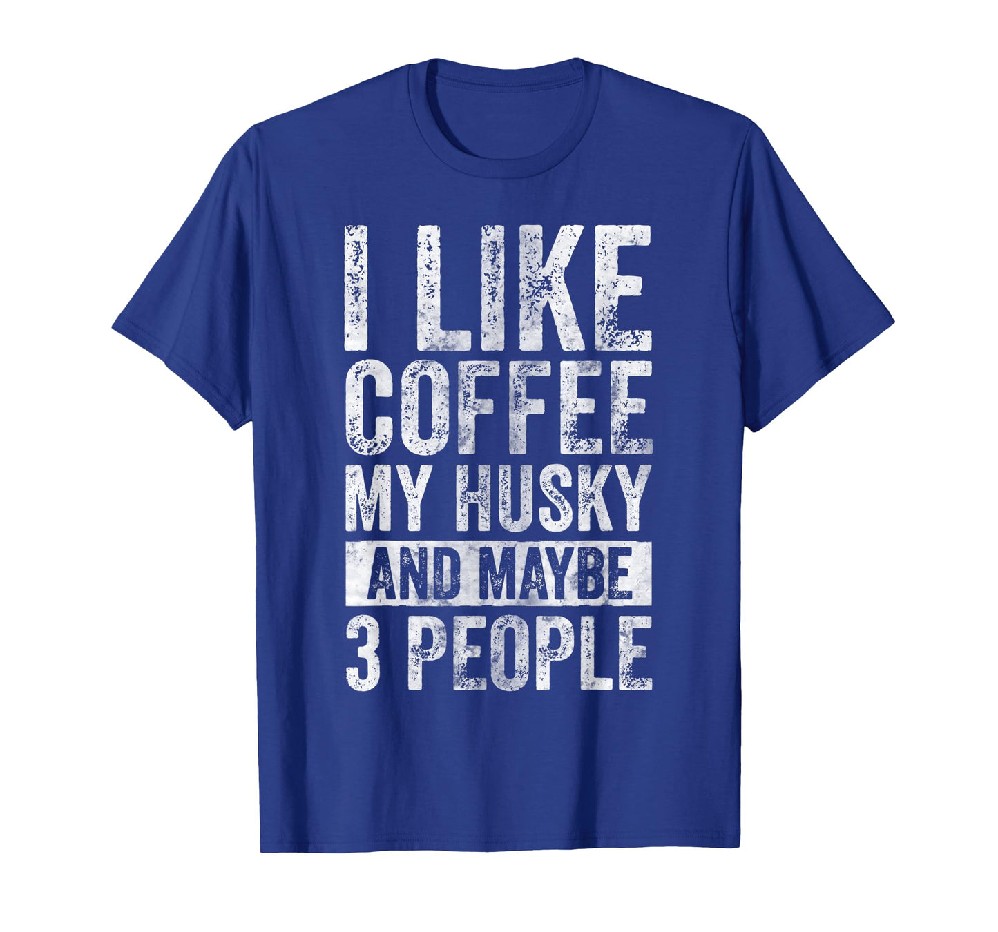 Dog Owner Shirt I Like Coffee My Husky And Maybe 3 People Men Women T-Shirt