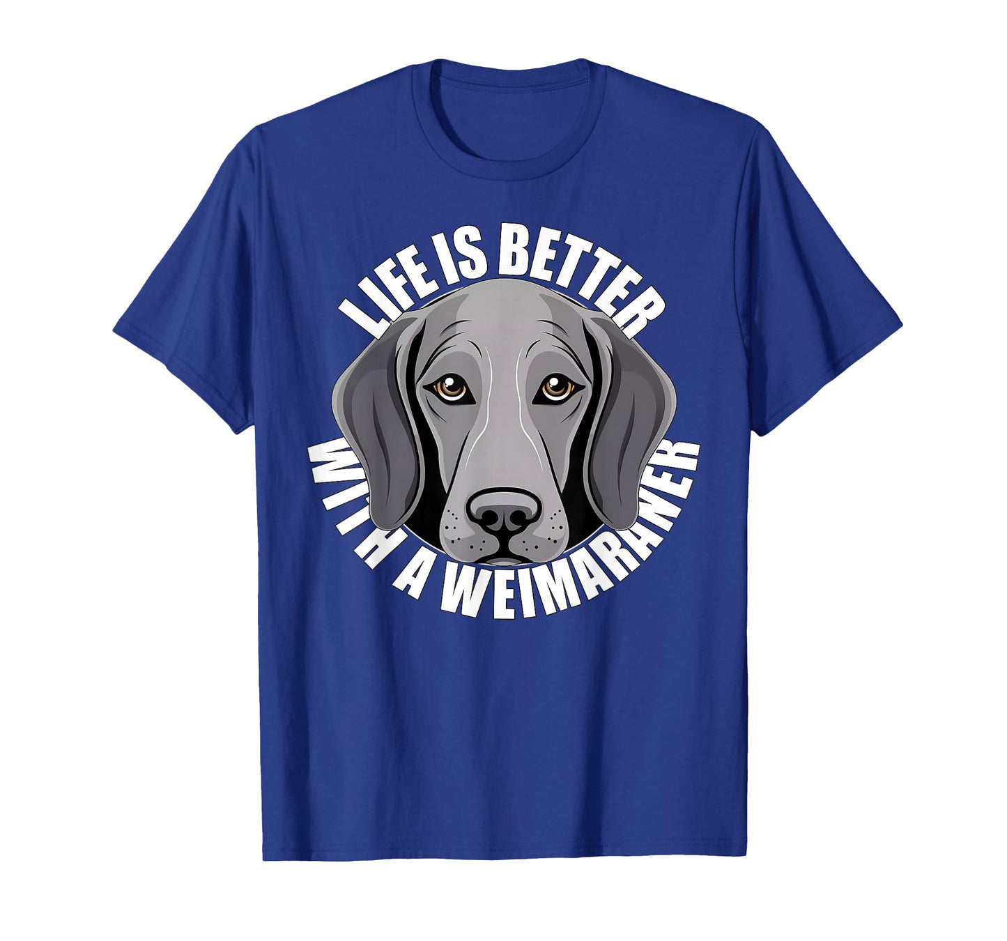 Weimaraner Lover Life is Better With a Weimaraner Dog Face T-Shirt