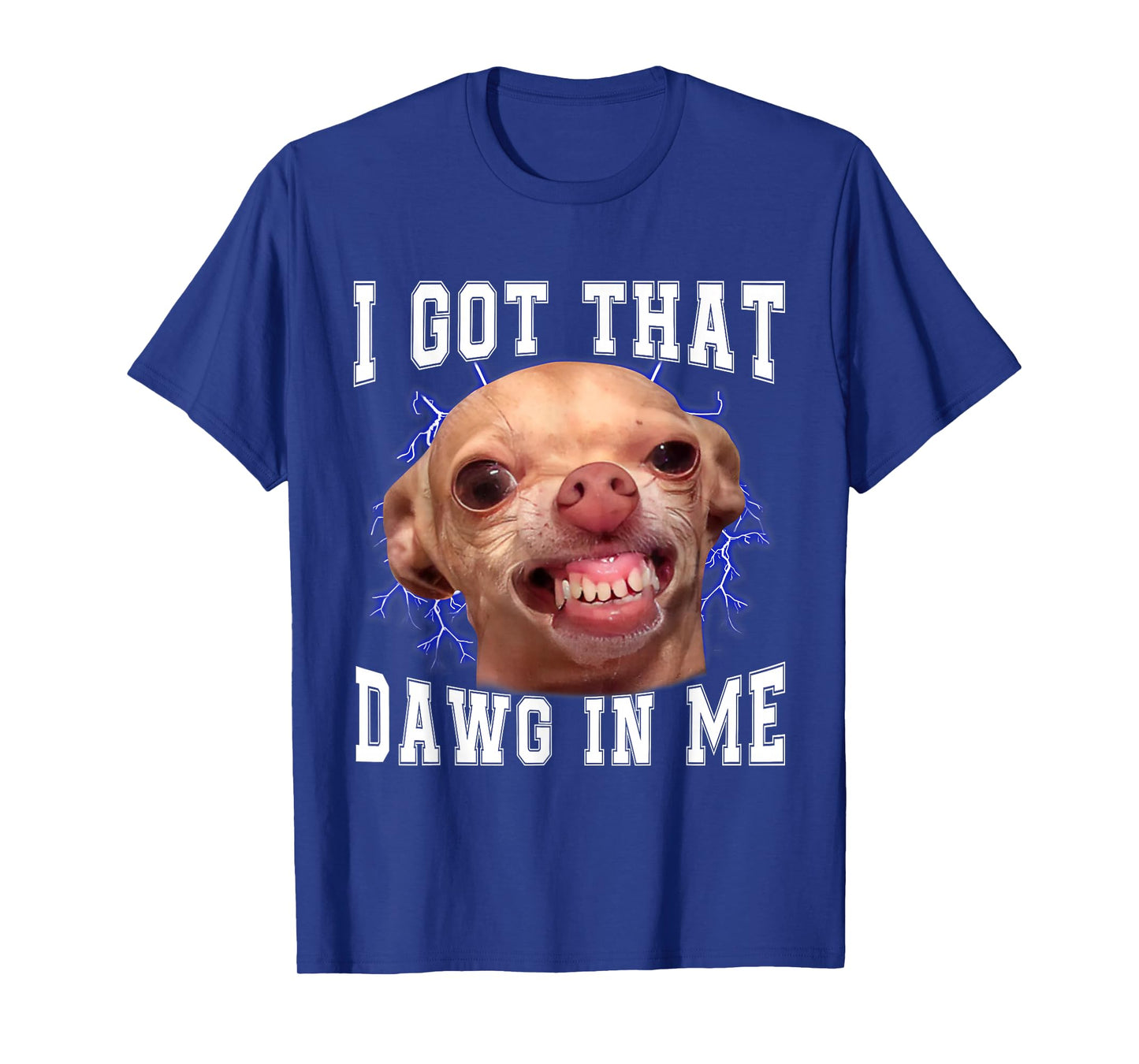 Chihuahua Meme I Got That Dawg in Me Humor Funny Dog Gifts T-Shirt