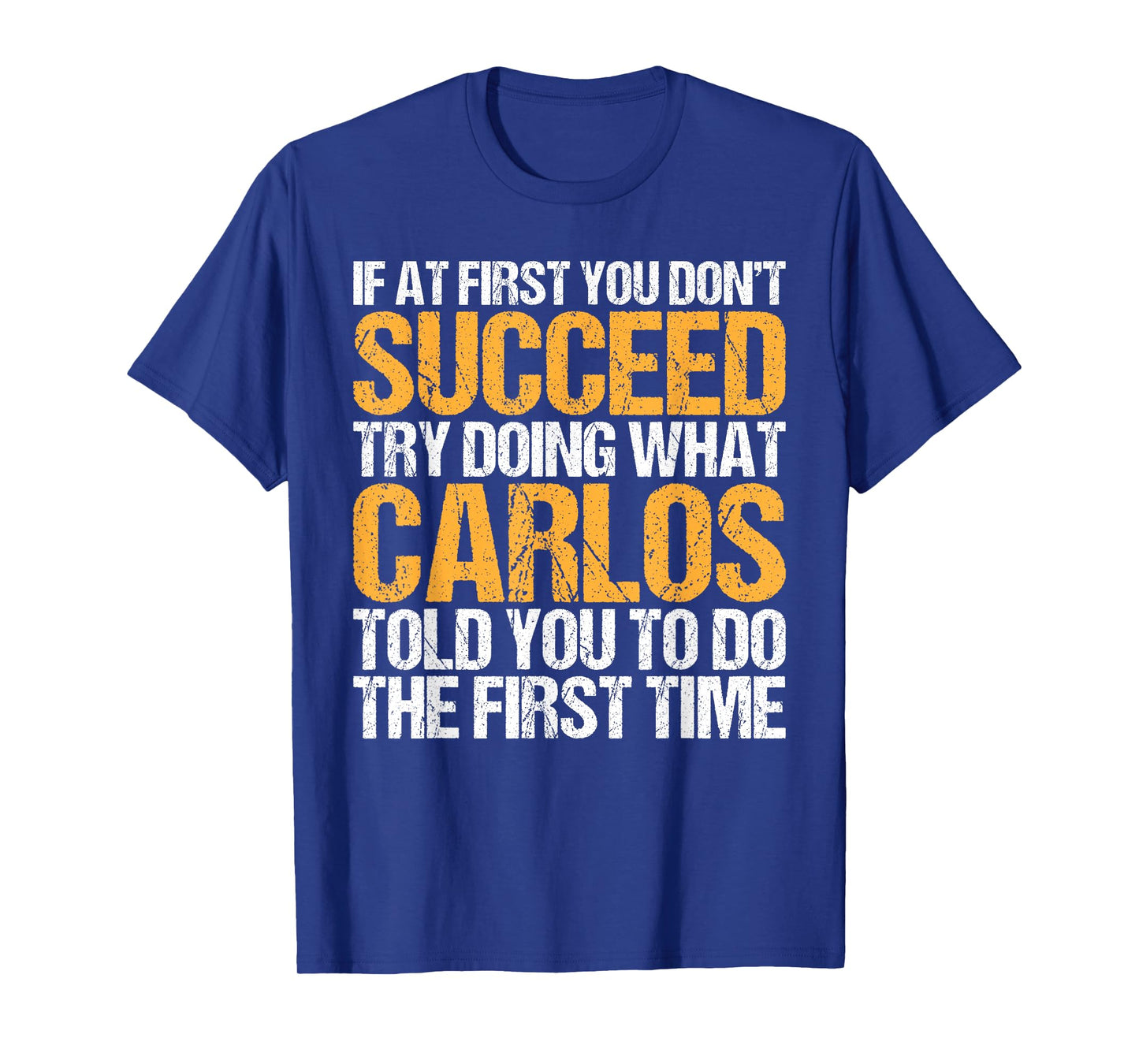 Funny If At First You Don't Succeed Try Doing What CARLOS T-Shirt